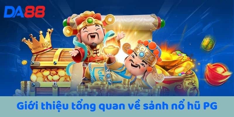 Giới thiệu tổng quan về sảnh nổ hũ PG
